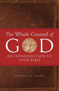Title: The Whole Counsel of God: An Introduction to Your Bible, Author: Stephen De Young