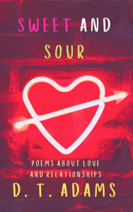 Title: Sweet and Sour: Poems About Love and Relationships, Author: D. T. Adams