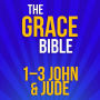 The Grace Bible: 1-3 John & Jude