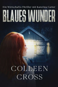 Title: Blaues Wunder: Eine Katerina Carter Farbe des Geldes Mysterystory, Author: Colleen Cross