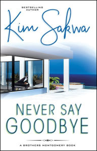 Title: Never Say Goodbye, Author: Kim Sakwa