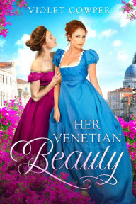 Title: Her Venetian Beauty: A Lesbian Regency Romance Novella, Author: Violet Cowper