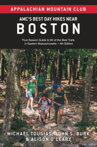 Title: AMC's Best Day Hikes Near Boston, 4th Edition: Four-Season Guide to 60 of the Best Trails in Eastern Massachusetts, Author: Michael Tougias