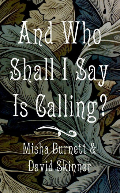 and-who-shall-i-say-is-calling-by-misha-burnett-david-skinner