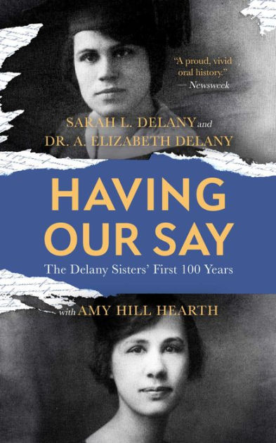 Having Our Say The Delany Sisters First 100 Years By Sarah L Delany A Elizabeth Delany