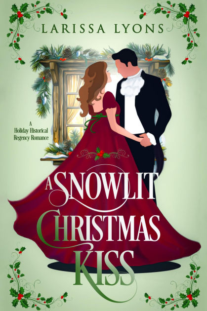 A Snowlit Christmas Kiss: A Holiday House Party Regency Romance by