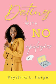 Title: Dating with No Apologies, Author: Krystina L Paige