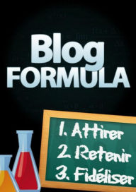 Title: Blog formula: Attirer, Retenir, Fideliser, Author: vivien