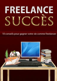 Title: Freelance succès : 10 conseils pour gagner votre vie comme freelancer, Author: vivien