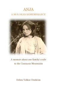 Title: Anja, A Molokan Remembrance, Author: Debra Volkov-draheim