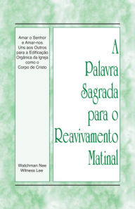 Title: A Palavra Sagrada para o Reavivamento Matinal - Amar o Senhor e Amar-Nos uns aos Outros para a Edificação Orgânica da Ig, Author: Witness Lee