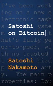 Title: Satoshi on Bitcoin, Author: Satoshi Nakamoto
