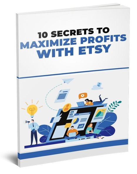 10 SECRETS TO MAXIMIZE PROFITS WITH ETSY