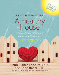 Title: Prescriptions for a Healthy House, 4th Edition: A Practical Guide for Architects, Builders and Homeowners, Author: Paula Baker-Laporte