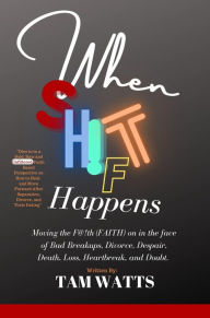 Title: When Shift Happens: How to move the Faith on after divorce, bad break up, entanglement, and situationships, Author: Tam Watts