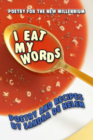 Title: I Eat My Words: Poetry and Recipes, Author: Sandra De Helen