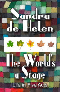 Title: The World's a Stage: Life in Five Acts, Author: Sandra De Helen