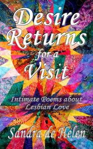Title: Desire Returns for a Visit: Intimate Poems about Lesbian Love, Author: Sandra de Helen
