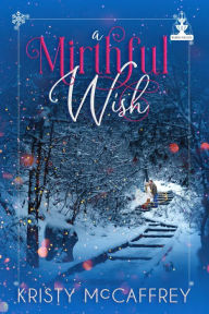Title: A Mirthful Wish: An Enemies to Lovers Christmas Romance, Author: Kristy McCaffrey