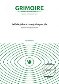 Title: Self-discipline to comply with your diet: Hypnotic reprogramming text, Author: Sylvie Moisan