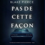 Pas de cette façon (Un thriller à suspense de Rachel Blackwood - Tome 1): Narration par une voix synthétisée