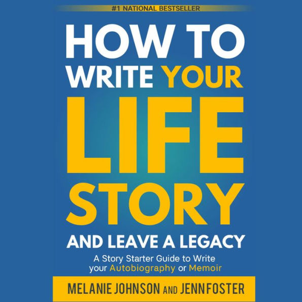 How to Write Your Life Story and Leave a Legacy: A Story Starter Guide to Write Your Autobiography and Memoir