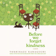 Before We Forget Kindness: A Novel