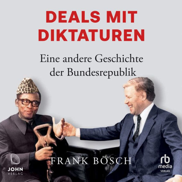 Deals mit Diktaturen: Eine andere Geschichte der Bundesrepublik