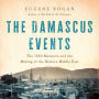 The Damascus Events: The 1860 Massacre and the Making of the Modern Middle East