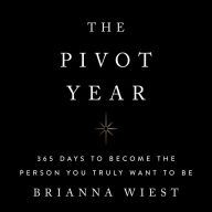 The Pivot Year: 365 Days To Become The Person You Truly Want To Be