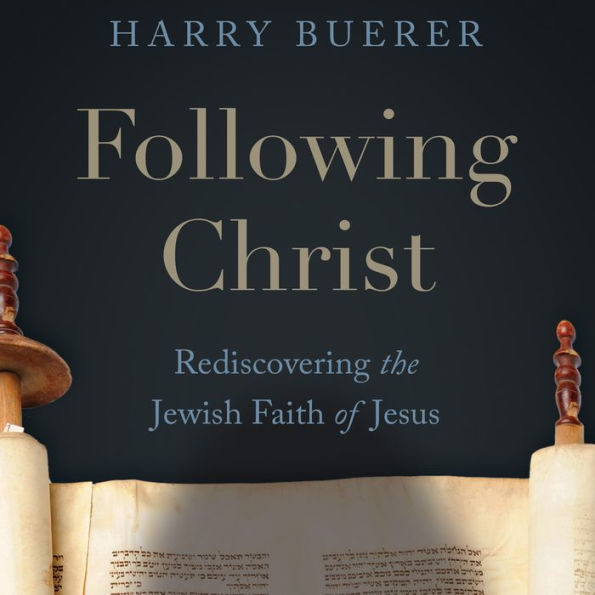 Following Christ: Rediscovering the Jewish Faith of Jesus