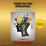 Unleash Your Inner Authorpreneur: DIY Marketing Strategies Writers Need Today (Abridged)