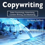 Copywriting: Sales Psychology, Advertising, Content Writing, and Marketing