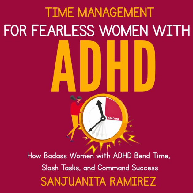 Time Management for Fearless Women with ADHD How Badass Women with