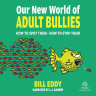 Our New World of Adult Bullies: How to Spot Them - How to Stop Them