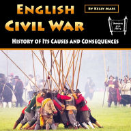English Civil War: History of Its Causes and Consequences
