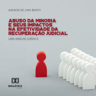Abuso da Minoria e Seus Impactos na Efetividade da Recuperação Judicial: uma análise jurídica (Abridged)