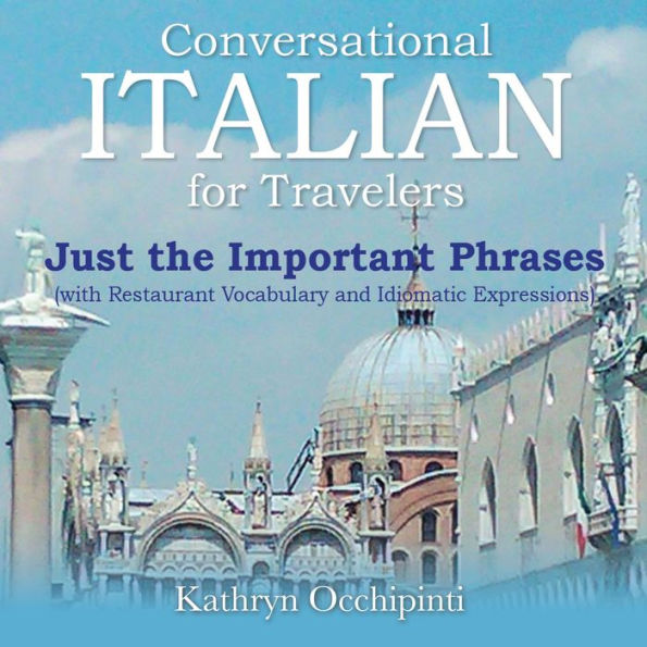 Conversational Italian for Travelers Just the Important Phrases: With Restaurant Vocabulary and Idiomatic Expressions