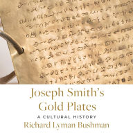 Joseph Smith's Gold Plates: A Cultural History