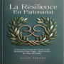 La Résilience En Partenariat: Principes Stoïques Pour Une Relation Plus Sage, Plus Forte Et Plus Durable.