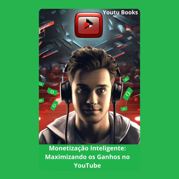 Monetização Inteligente: Maximizando os Ganhos no YouTube