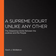 A Supreme Court Unlike Any Other: The Deepening Divide Between the Justices and the People