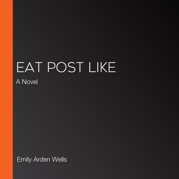 Eat Post Like: A Novel