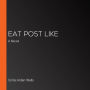 Eat Post Like: A Novel