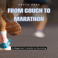 From Couch to Marathon: A Beginner's Guide to Running