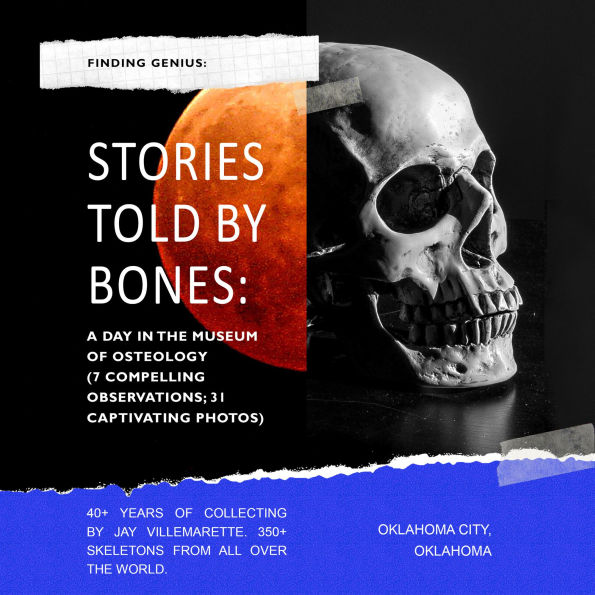 Finding Genius: Stories Told by Bones: A day in the Museum of Osteology: (7 compelling observations; 31 captivating photos)