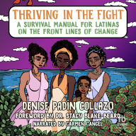 Thriving in the Fight: A Survival Manual for Latinas on the Front Lines of Change