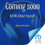 Tell Me About Yourself: Six Steps for Accurate and Artful Self-Definition