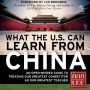 What the U.S. Can Learn from China: An Open-Minded Guide to Treating Our Greatest Competitor as Our Greatest Teacher
