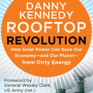 Rooftop Revolution: How Solar Power Can Save Our Economy-and Our Planet-from Dirty Energy